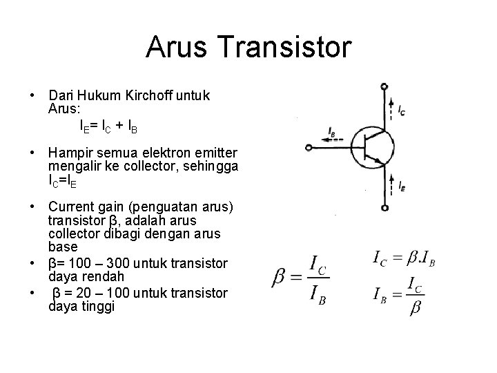 Arus Transistor • Dari Hukum Kirchoff untuk Arus: IE= IC + IB • Hampir