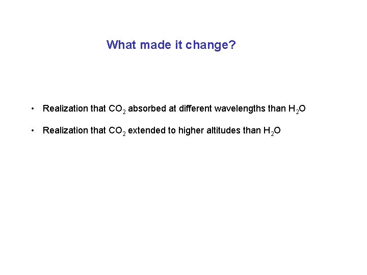 What made it change? • Realization that CO 2 absorbed at different wavelengths than