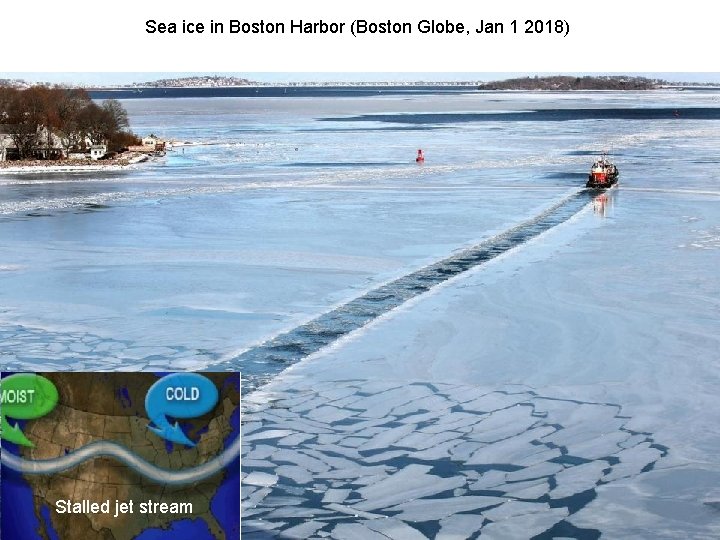 Sea ice in Boston Harbor (Boston Globe, Jan 1 2018) Stalled jet stream 