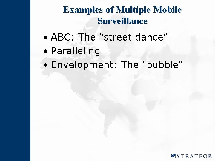 Examples of Multiple Mobile Surveillance • ABC: The “street dance” • Paralleling • Envelopment:
