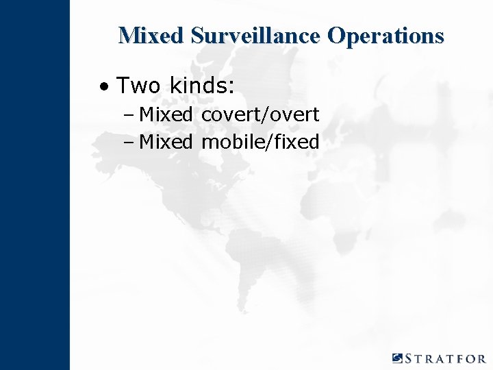 Mixed Surveillance Operations • Two kinds: – Mixed covert/overt – Mixed mobile/fixed 