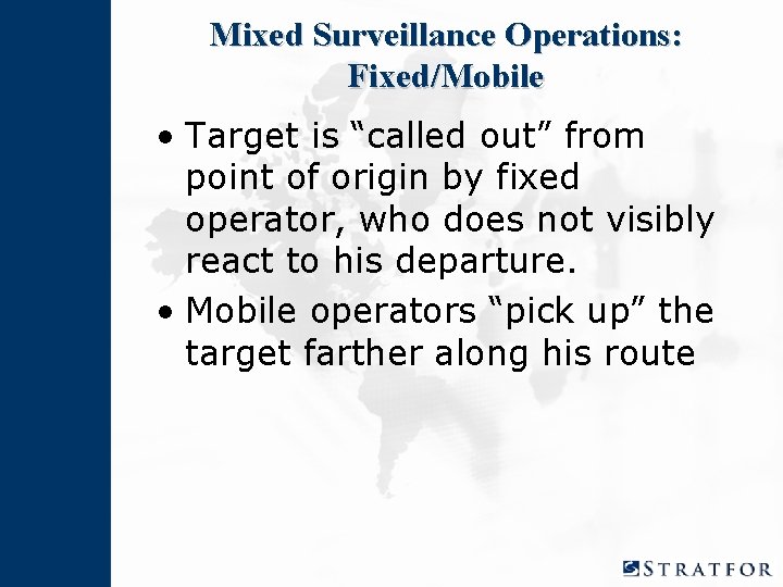 Mixed Surveillance Operations: Fixed/Mobile • Target is “called out” from point of origin by