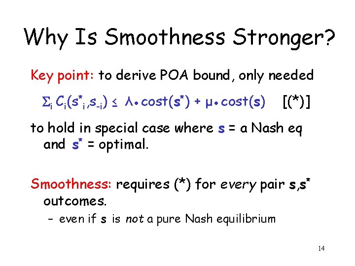 Why Is Smoothness Stronger? Key point: to derive POA bound, only needed i Ci(s*i,