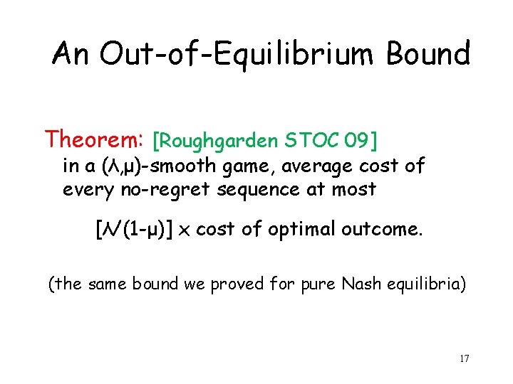 An Out-of-Equilibrium Bound Theorem: [Roughgarden STOC 09] in a (λ, μ)-smooth game, average cost