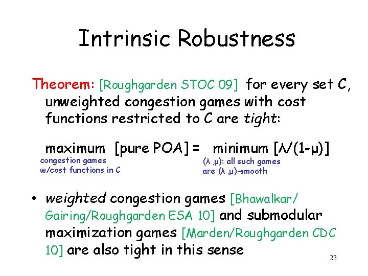 Intrinsic Robustness Theorem: [Roughgarden STOC 09] for every set C, unweighted congestion games with