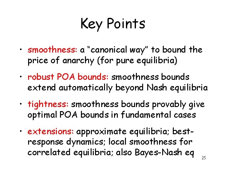 Key Points • smoothness: a “canonical way” to bound the price of anarchy (for