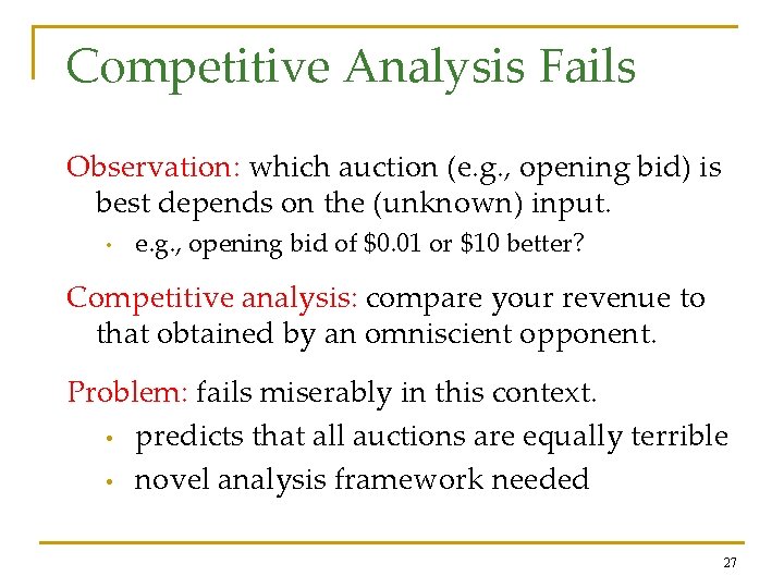 Competitive Analysis Fails Observation: which auction (e. g. , opening bid) is best depends