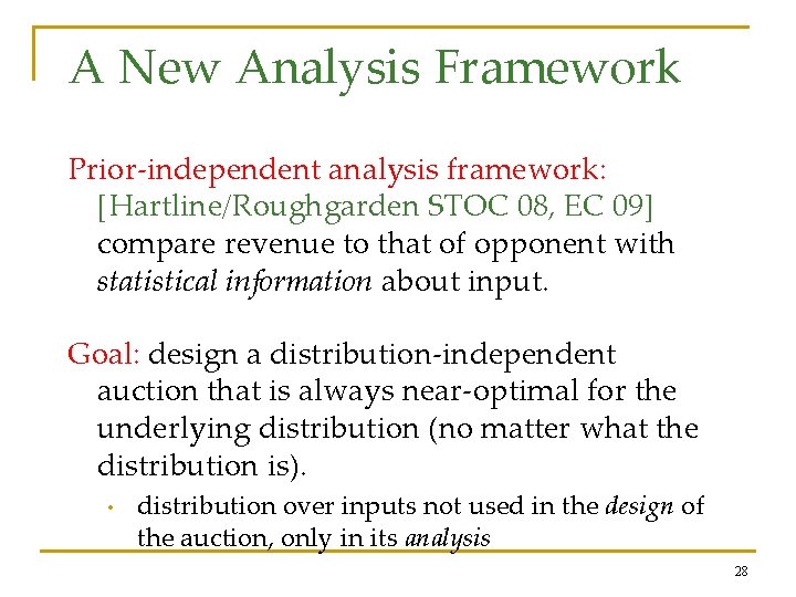A New Analysis Framework Prior-independent analysis framework: [Hartline/Roughgarden STOC 08, EC 09] compare revenue