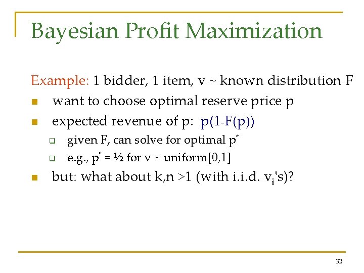 Bayesian Profit Maximization Example: 1 bidder, 1 item, v ~ known distribution F n