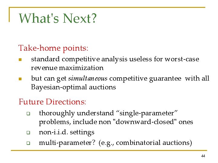 What's Next? Take-home points: standard competitive analysis useless for worst-case revenue maximization but can