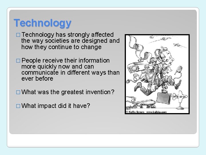 Technology � Technology has strongly affected the way societies are designed and how they