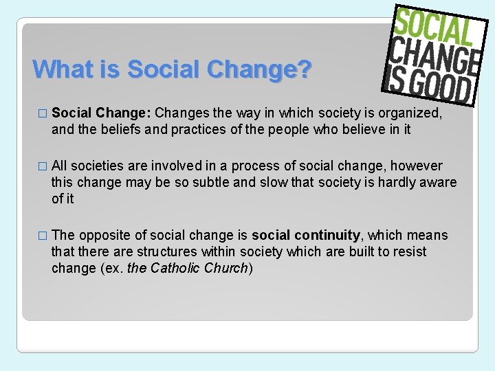 What is Social Change? � Social Change: Changes the way in which society is