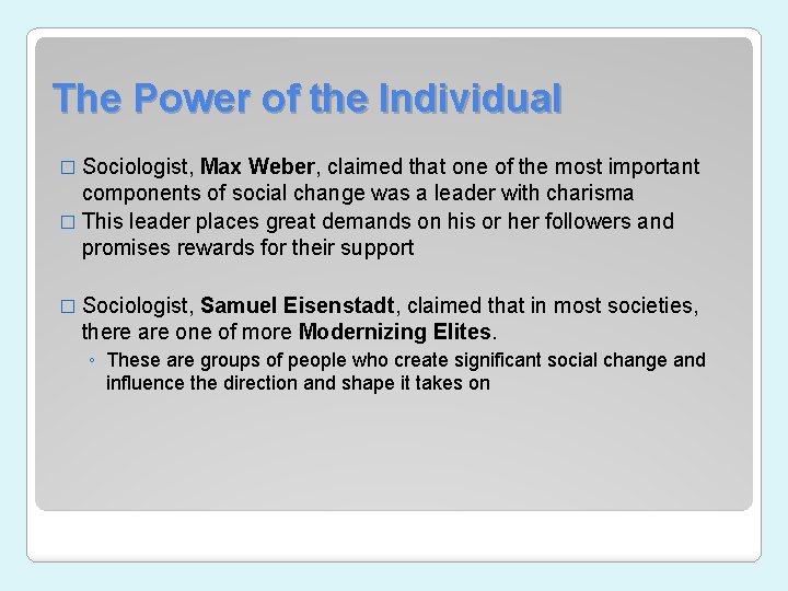 The Power of the Individual � Sociologist, Max Weber, claimed that one of the