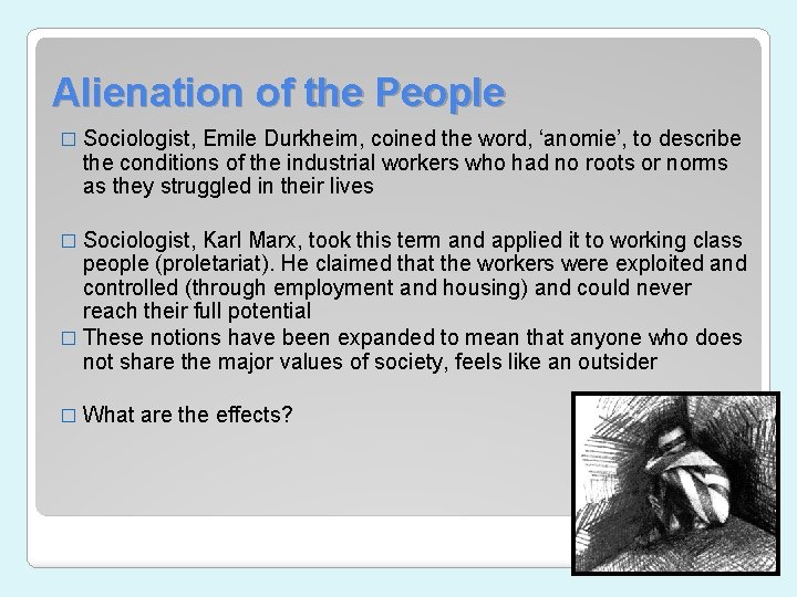 Alienation of the People � Sociologist, Emile Durkheim, coined the word, ‘anomie’, to describe