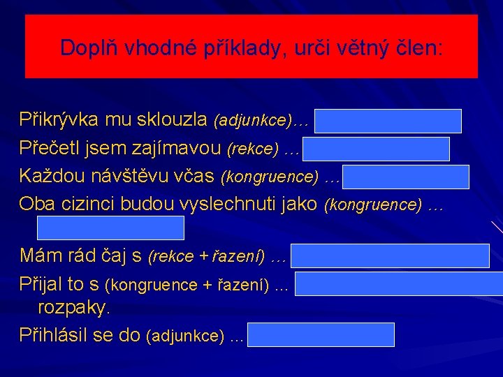 Doplň vhodné příklady, urči větný člen: Přikrývka mu sklouzla (adjunkce)… na podlahu/Pum. Přečetl jsem Doplň vhodné příklady, urči větný člen: Přikrývka mu sklouzla (adjunkce)… na podlahu/Pum. Přečetl jsem
