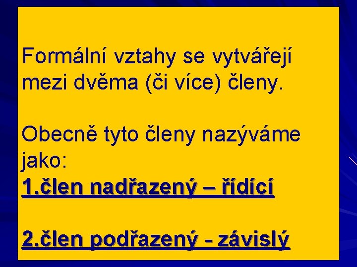 Formální vztahy se vytvářejí mezi dvěma (či více) členy. Obecně tyto členy nazýváme jako: