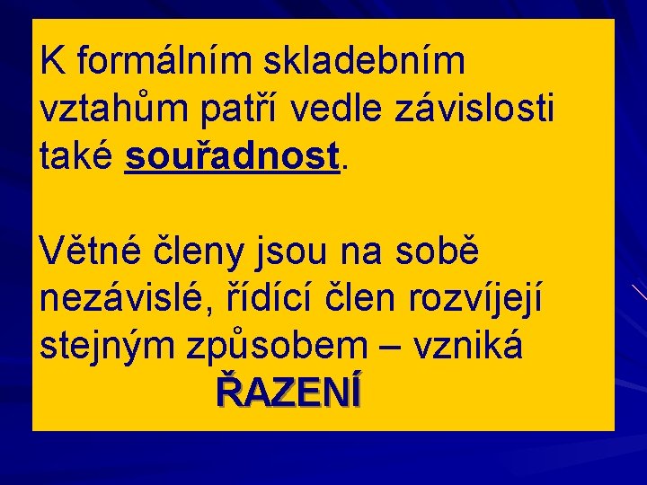 K formálním skladebním vztahům patří vedle závislosti také souřadnost. Větné členy jsou na sobě