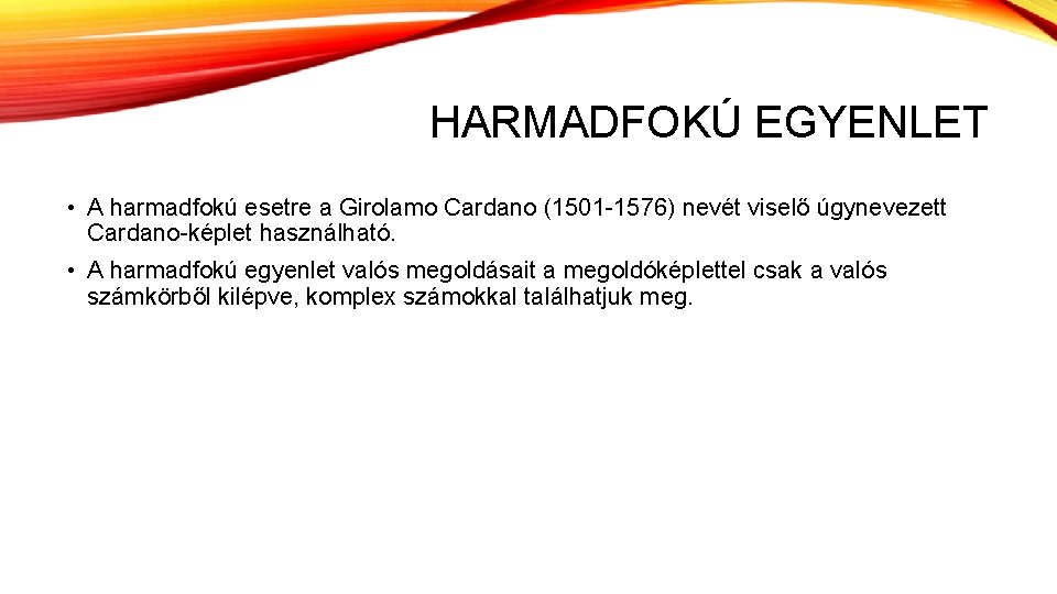 HARMADFOKÚ EGYENLET • A harmadfokú esetre a Girolamo Cardano (1501 -1576) nevét viselő úgynevezett
