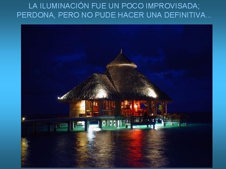 LA ILUMINACIÓN FUE UN POCO IMPROVISADA; PERDONA, PERO NO PUDE HACER UNA DEFINITIVA. .