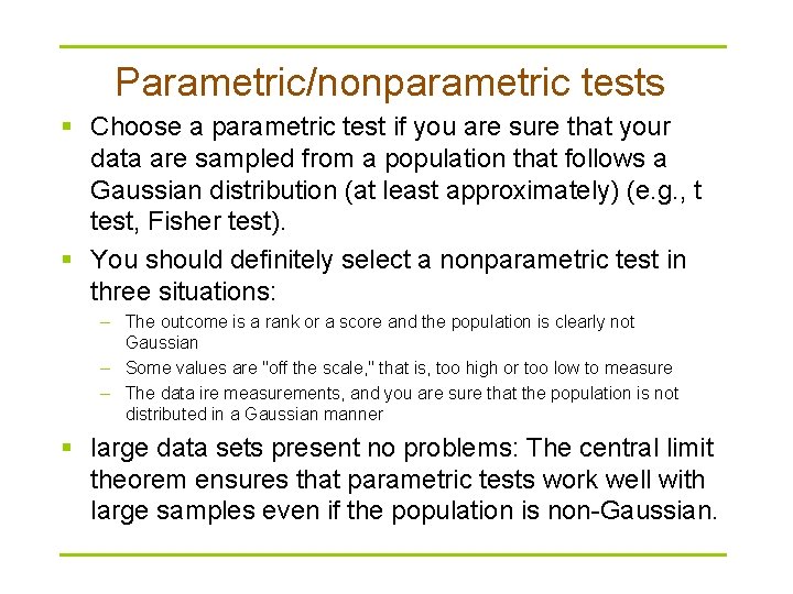 Parametric/nonparametric tests § Choose a parametric test if you are sure that your data