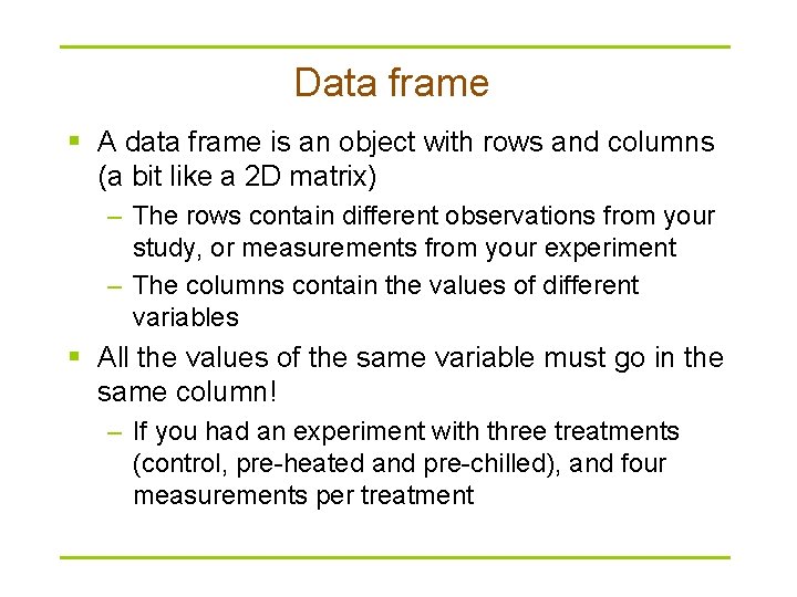 Data frame § A data frame is an object with rows and columns (a