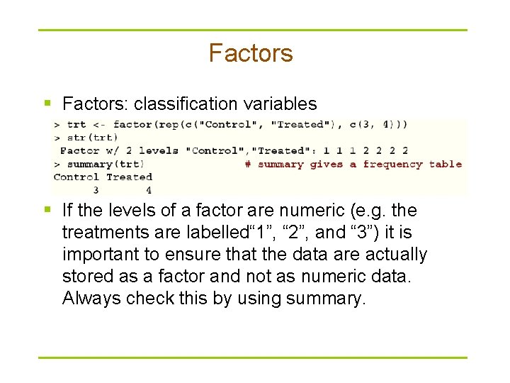 Factors § Factors: classification variables § If the levels of a factor are numeric