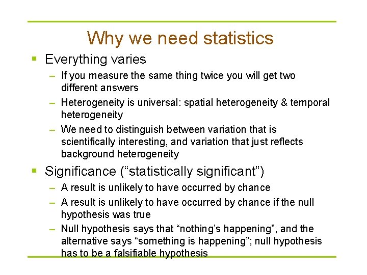 Why we need statistics § Everything varies – If you measure the same thing Why we need statistics § Everything varies – If you measure the same thing