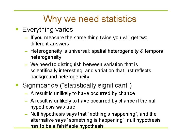 Why we need statistics § Everything varies – If you measure the same thing