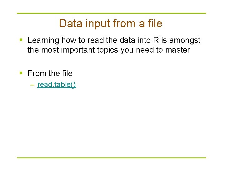Data input from a file § Learning how to read the data into R