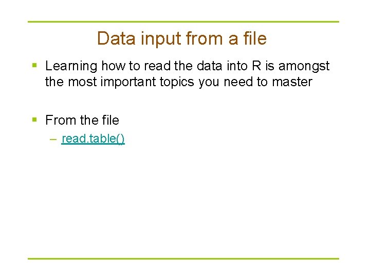 Data input from a file § Learning how to read the data into R Data input from a file § Learning how to read the data into R