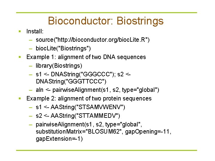 Bioconductor: Biostrings § Install: – source("http: //bioconductor. org/bioc. Lite. R") – bioc. Lite("Biostrings") § Bioconductor: Biostrings § Install: – source("http: //bioconductor. org/bioc. Lite. R") – bioc. Lite("Biostrings") §