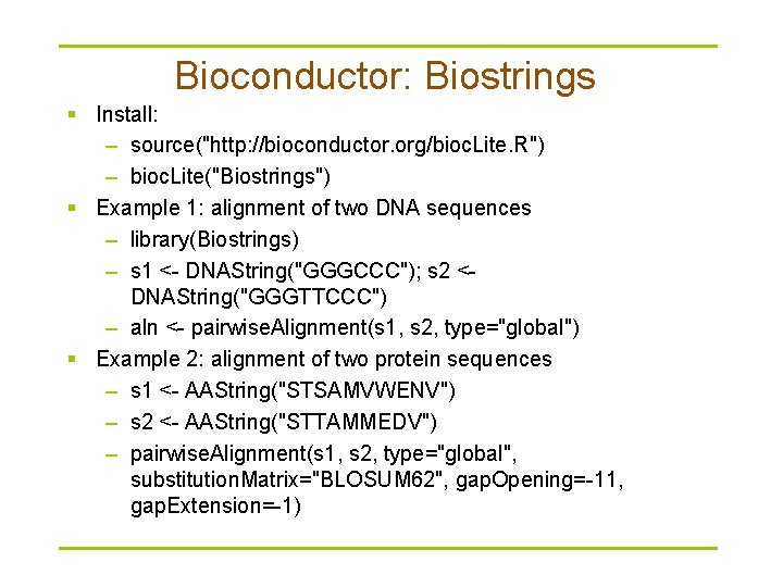 Bioconductor: Biostrings § Install: – source("http: //bioconductor. org/bioc. Lite. R") – bioc. Lite("Biostrings") §