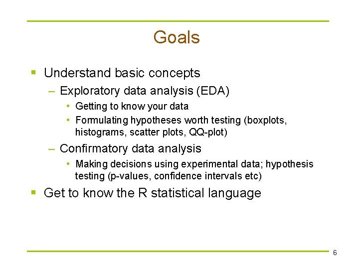 Goals § Understand basic concepts – Exploratory data analysis (EDA) • Getting to know