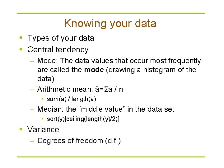 Knowing your data § Types of your data § Central tendency – Mode: The