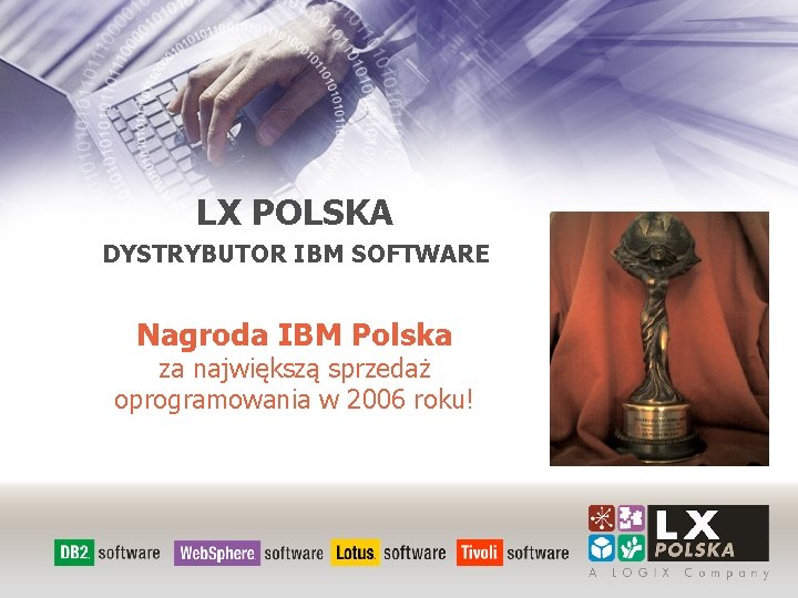 LX POLSKA DYSTRYBUTOR IBM SOFTWARE Nagroda IBM Polska za największą sprzedaż oprogramowania w 2006