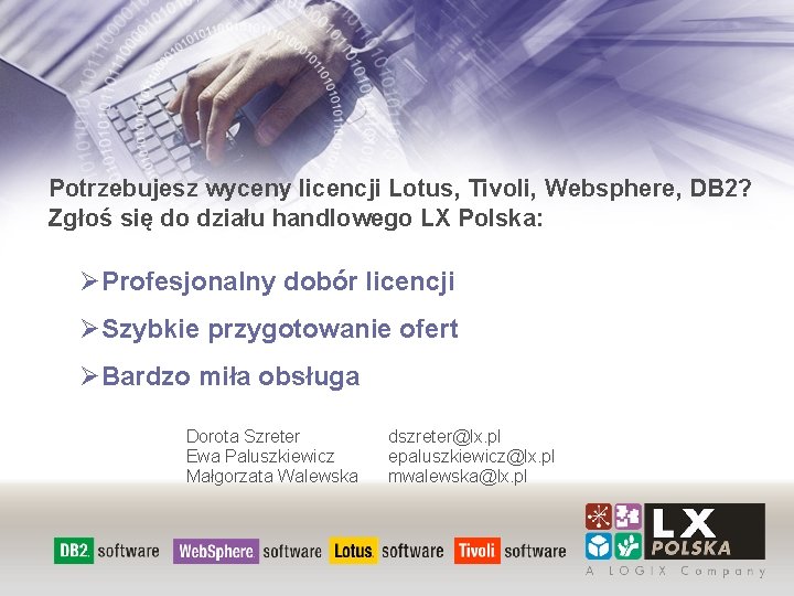 Potrzebujesz wyceny licencji Lotus, Tivoli, Websphere, DB 2? Zgłoś się do działu handlowego LX