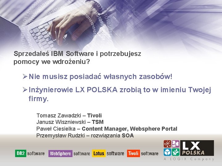 Sprzedałeś IBM Software i potrzebujesz pomocy we wdrożeniu? Ø Nie musisz posiadać własnych zasobów!