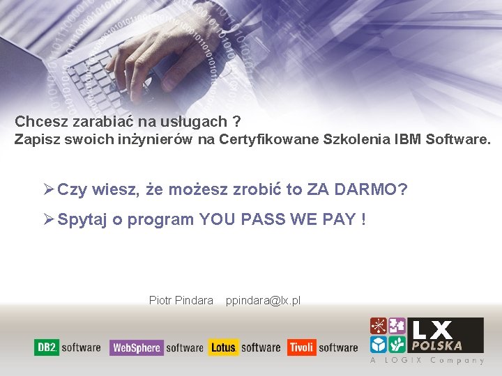 Chcesz zarabiać na usługach ? Zapisz swoich inżynierów na Certyfikowane Szkolenia IBM Software. Ø