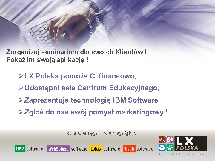Zorganizuj seminarium dla swoich Klientów ! Pokaż im swoją aplikację ! Ø LX Polska