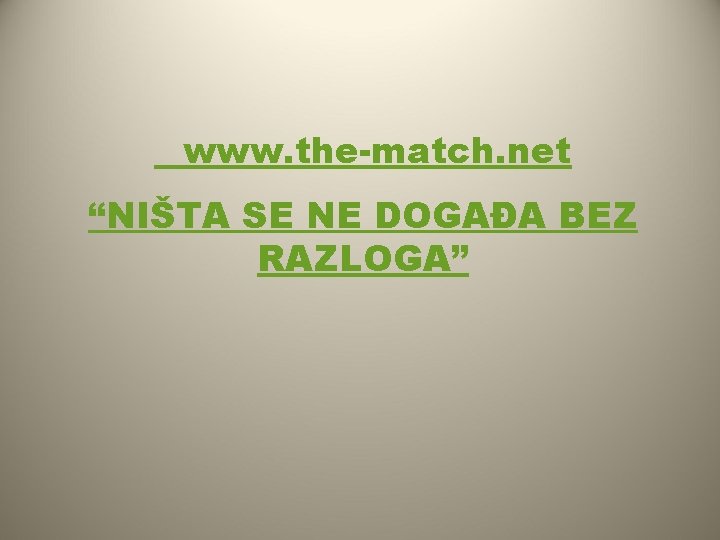  www. the-match. net “NIŠTA SE NE DOGAĐA BEZ RAZLOGA” 