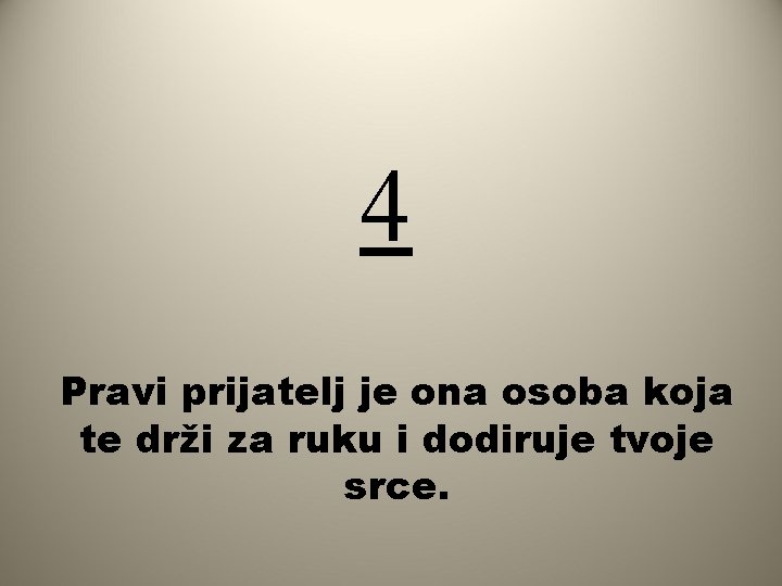 4 Pravi prijatelj je ona osoba koja te drži za ruku i dodiruje tvoje