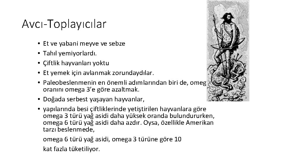 Avcı-Toplayıcılar Et ve yabani meyve ve sebze Tahıl yemiyorlardı. Çiftlik hayvanları yoktu Et yemek