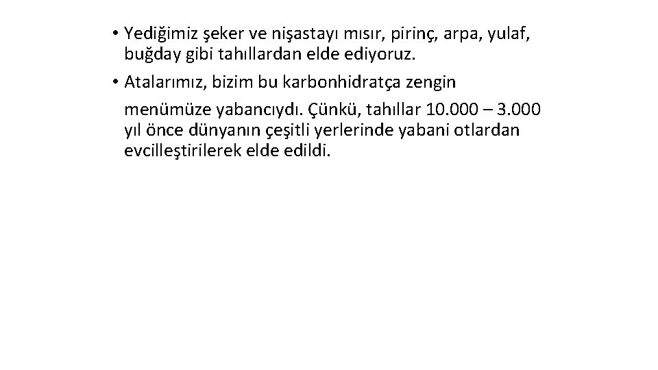  • Yediğimiz şeker ve nişastayı mısır, pirinç, arpa, yulaf, buğday gibi tahıllardan elde