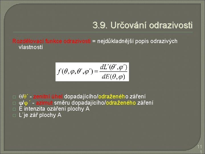 3. 9. Určování odrazivosti Rozdělovací funkce odrazivosti = nejdůkladnější popis odrazivých vlastností � �
