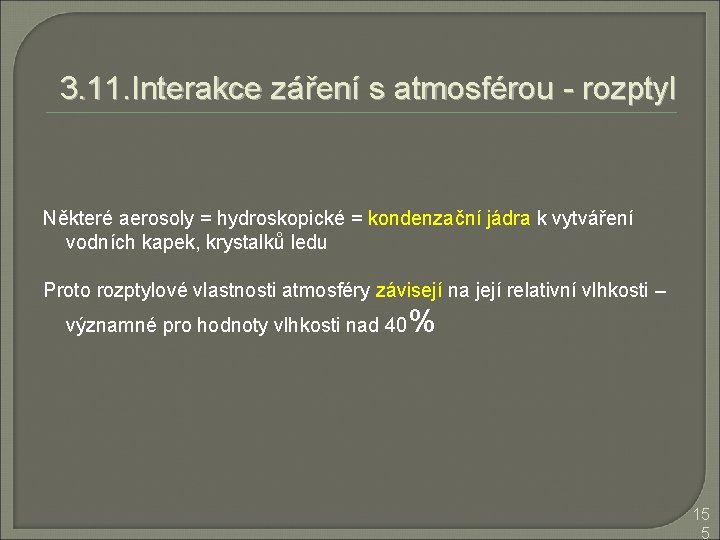 3. 11. Interakce záření s atmosférou - rozptyl Některé aerosoly = hydroskopické = kondenzační