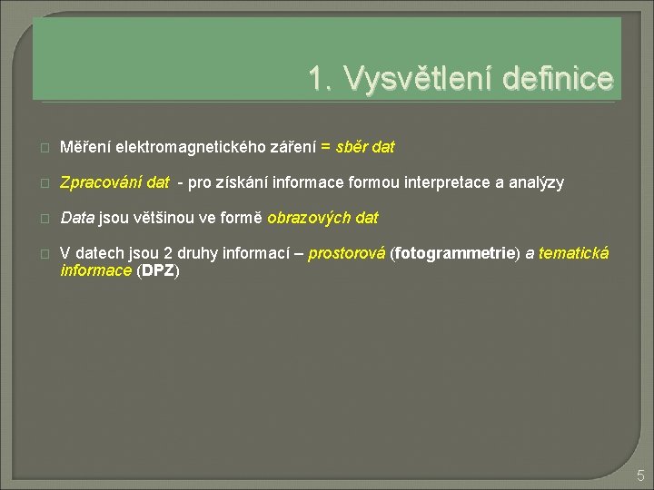 1. Vysvětlení definice � Měření elektromagnetického záření = sběr dat � Zpracování dat -