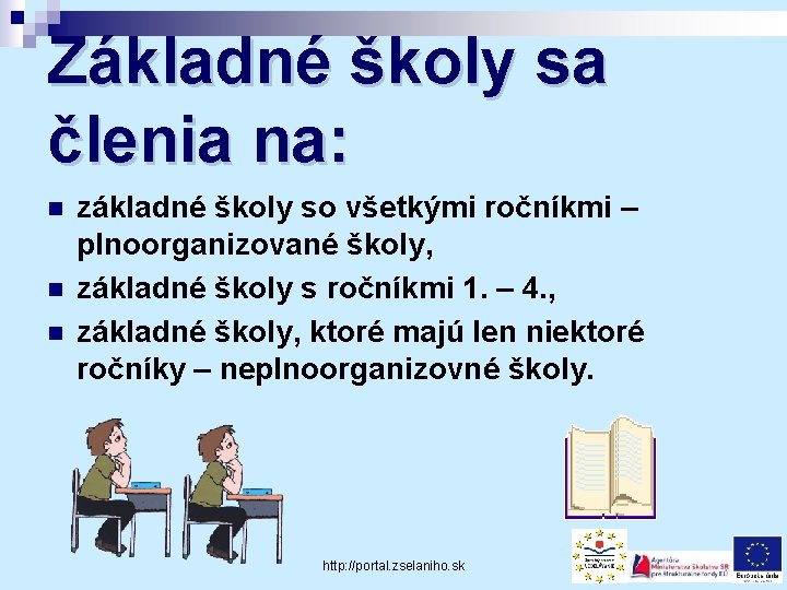 Základné školy sa členia na: n n n základné školy so všetkými ročníkmi –