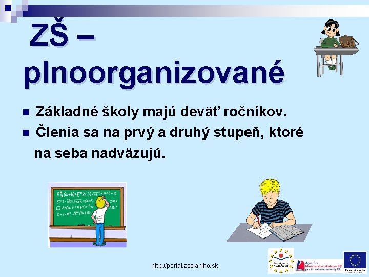 ZŠ – plnoorganizované Základné školy majú deväť ročníkov. n Členia sa na prvý a