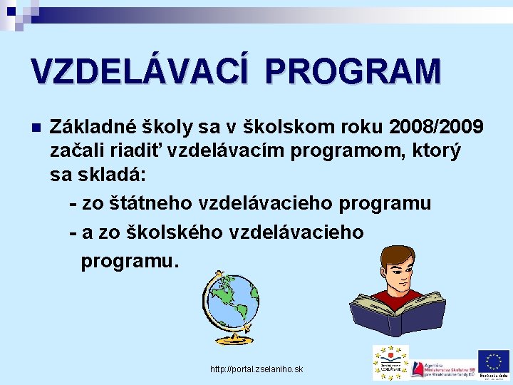 VZDELÁVACÍ PROGRAM n Základné školy sa v školskom roku 2008/2009 začali riadiť vzdelávacím programom,