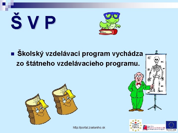 ŠVP n Školský vzdelávací program vychádza zo štátneho vzdelávacieho programu. http: //portal. zselaniho. sk